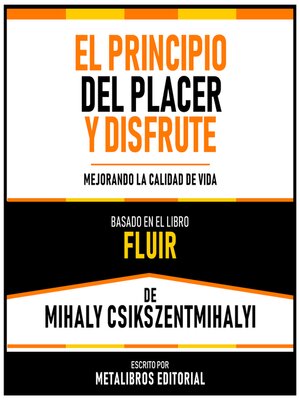 cover image of El Principio Del Placer Y Disfrute--Basado En El Libro Fluir De Mihaly Csikszentmihalyi